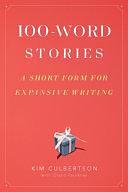 100-Word Stories: A Short Form for Expansive Writing by Grant Faulkner, Kim Culbertson