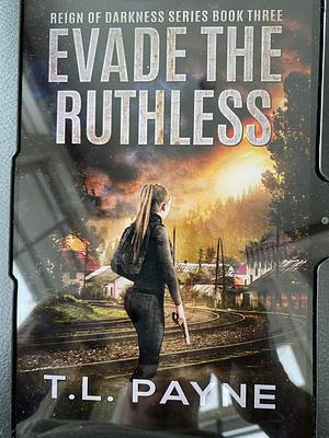 Evade the Ruthless  by T.L. Payne