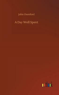 A Day Well Spent by John Oxenford