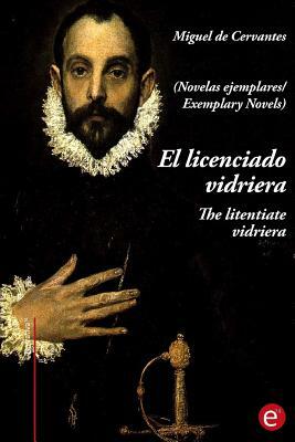 El licenciado virdriera/The litentiate Vidriera: (edición bilingüe/bilingual edition) by Miguel De Cervantes