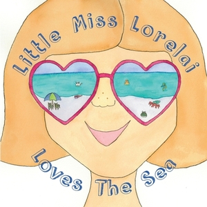 Little Miss Lorelai Loves The Sea by Lisa Peters