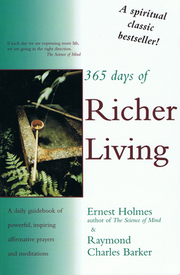 365 Days of Richer Living: Daily Inspirations by Ernest Holmes, Raymond Charles Barker