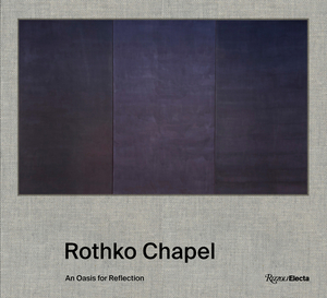 Rothko Chapel: An Oasis for Reflection by Pamela Smart, Stephen Fox