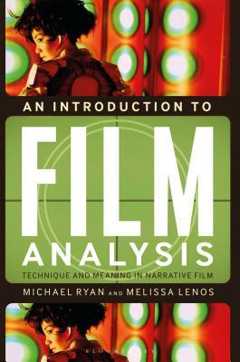 An Introduction to Film Analysis: Technique and Meaning in Narrative Film by Michael Ryan, Melissa Lenos