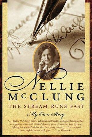 The Stream Runs Fast by Nellie L. McClung