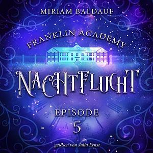 Franklin Academy, Episode 5 - Nachtflucht by Miriam Baldauf