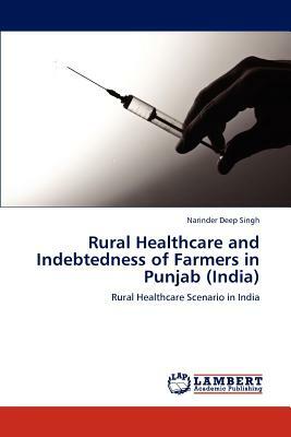 Rural Healthcare and Indebtedness of Farmers in Punjab (India) by Narinder Deep Singh