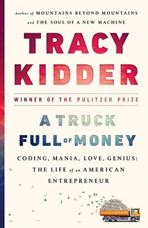 A Truck Full of Money: One Man's Quest to Recover from Great Success by Tracy Kidder