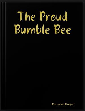 The Proud Bumble Bee by 
