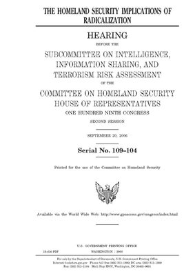 The homeland security implications of radicalization by United St Congress, United States House of Representatives, Committee on Homeland Security (house)