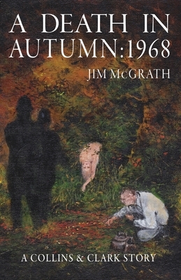 A Death in Autumn: 1968 by Jim McGrath