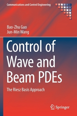 Control of Wave and Beam Pdes: The Riesz Basis Approach by Bao-Zhu Guo, Jun-Min Wang