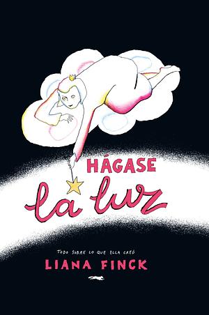 Hágase la luz. Todo sobre lo que ella creó. by Liana Finck