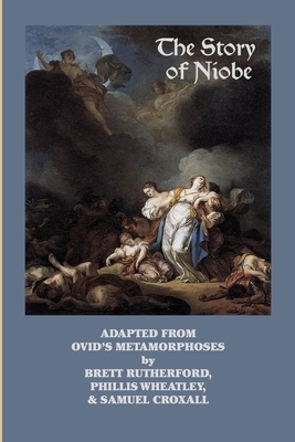 The Story of Niobe: Adaptations from Ovid's Metamorphoses by Phillis Wheatley, Samuel Croxall, Brett Rutherford