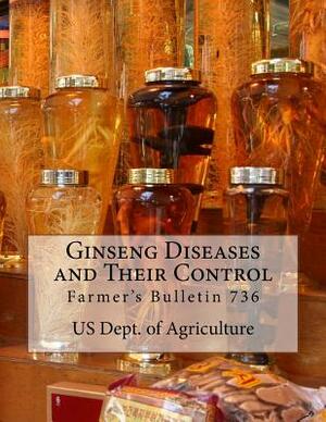 Ginseng Diseases and Their Control: Farmer's Bulletin 736 by Us Dept of Agriculture