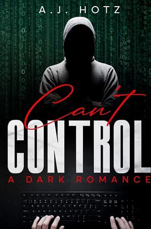 Can't Control by Aj Hotz