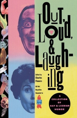 Out, Loud, & Laughing: A Collection of Gay & Lesbian Humor by Charles Flowers