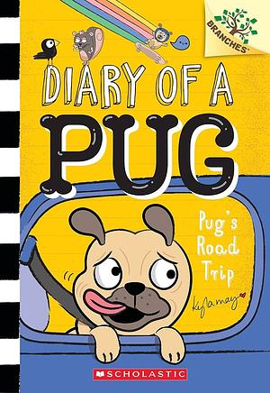 Pug's Road Trip: A Branches Book (Diary of a Pug #7) by Kyla May