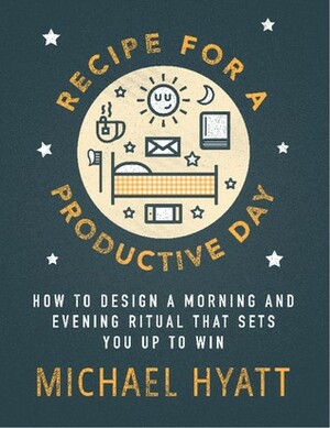 Recipe for a Productive Day by Michael Hyatt