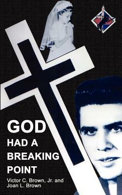 God Had a Breaking Point by Joan Brown, Jr. Victor Brown