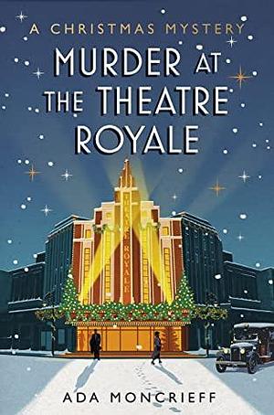 Murder at the Theatre Royale: The perfect murder mystery for Christmas 2022 by Ada Moncrieff