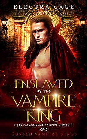 Enslaved by the Vampire King  by Electra Cage