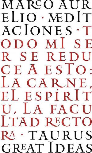 Medicaciones: Todo mi ser se reduce a esto: la carne, el espíritu, la facultad rectora by Marco Aurélio