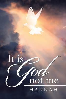 It Is God Not Me by Hannah