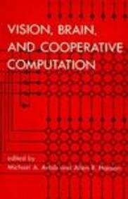 Vision, Brain, and Cooperative Computation by Allen R. Hanson, Michael A. Arbib