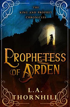 Prophetess of Arden by L.A. Thornhill