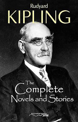 The Complete Novels and Stories of Rudyard Kipling by Rudyard Kipling