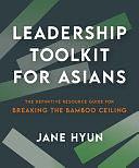 Leadership Toolkit for Asians: The Definitive Resource Guide for Breaking the Bamboo Ceiling by Jane Hyun