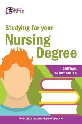 Studying for Your Nursing Degree by Steven Pryjmachuk, Jane Bottomley
