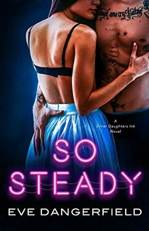 So Steady: Silver Daughters Ink, Book Two by Eve Dangerfield