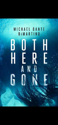 Both Here and Gone by Michael Dante DiMartino