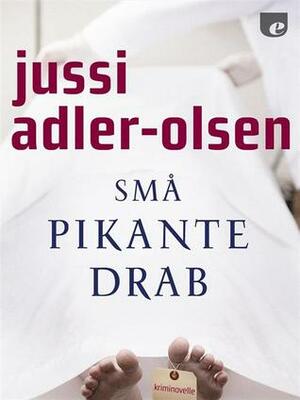 Små pikante drab by Jussi Adler-Olsen
