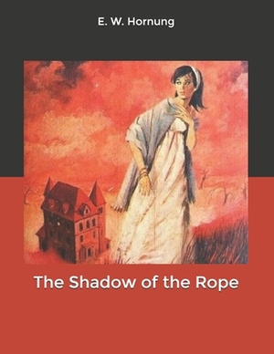 The Shadow of the Rope by E. W. Hornung