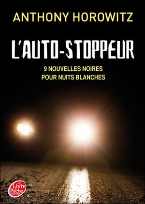 l'auto-stoppeur : 9 nouvelles noires pour nuits blanches by Anthony Horowitz