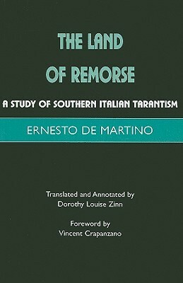 The Land of Remorse: A Study of Southern Italian Tarantism by Ernesto De Martino