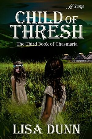 Child of Thresh: The Third Book of Chasmaria (The Chasmaria Chronicles 3) by Lisa Dunn