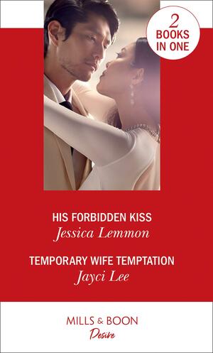 His Forbidden Kiss / Temporary Wife Temptation by Jessica Lemmon, Jayci Lee