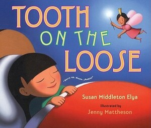 Tooth on the Loose by Susan Middleton Elya, Jennifer Mattheson