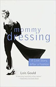 Mommy Dressing: A Love Story, After a Fashion by Lois Gould