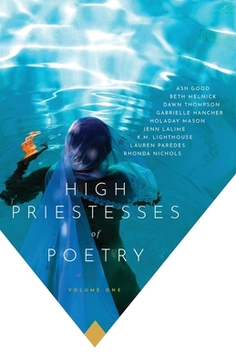High Priestesses of Poetry: An Anthology by Jenn Lalime, Ash Good, Gabrielle Hancher