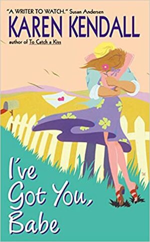 I've Got You, Babe by Karen Kendall