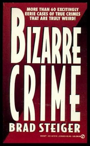 Bizarre Crime by Brad Steiger