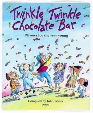 Twinkle, Twinkle, Chocolate Bar: Rhymes for the Very Young by John Foster