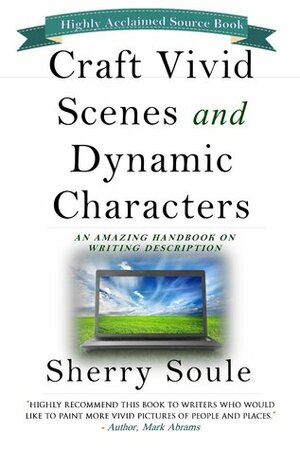 Craft Vivid Scenes and Dynamic Characters by Sherry Soule