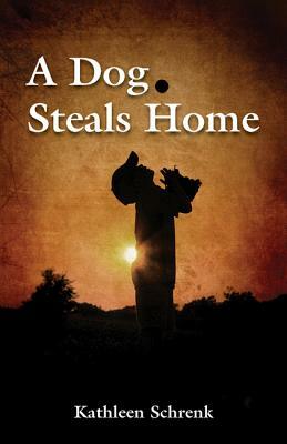 A Dog Steals Home by Kathleen Schrenk
