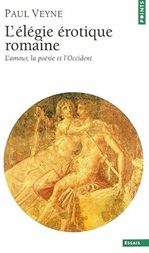 L'élégie érotique romaine: L'amour, la poésie et l'Occident by Paul Veyne